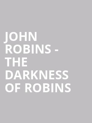 John Robins - The Darkness of Robins at Eventim Hammersmith Apollo